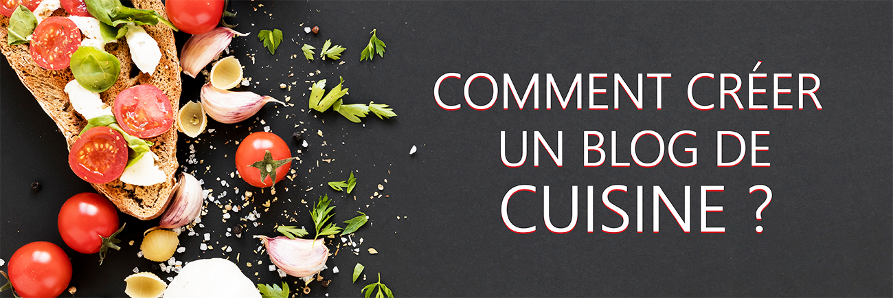 Comment créer un blog de cuisine ?