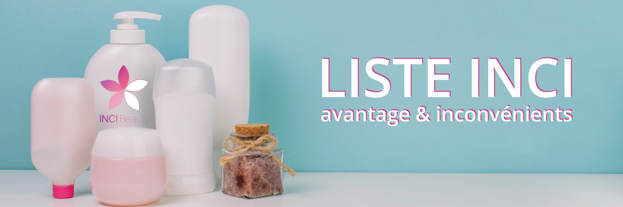 Liste INCI : avantages et inconvénients
