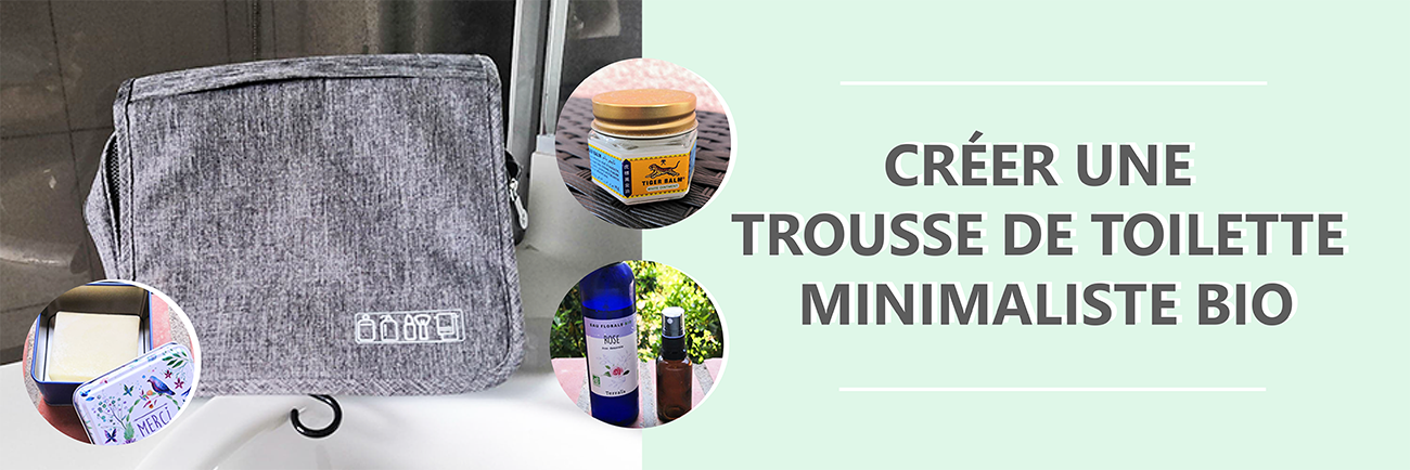 Comment créer une trousse de toilette minimaliste bio ?
