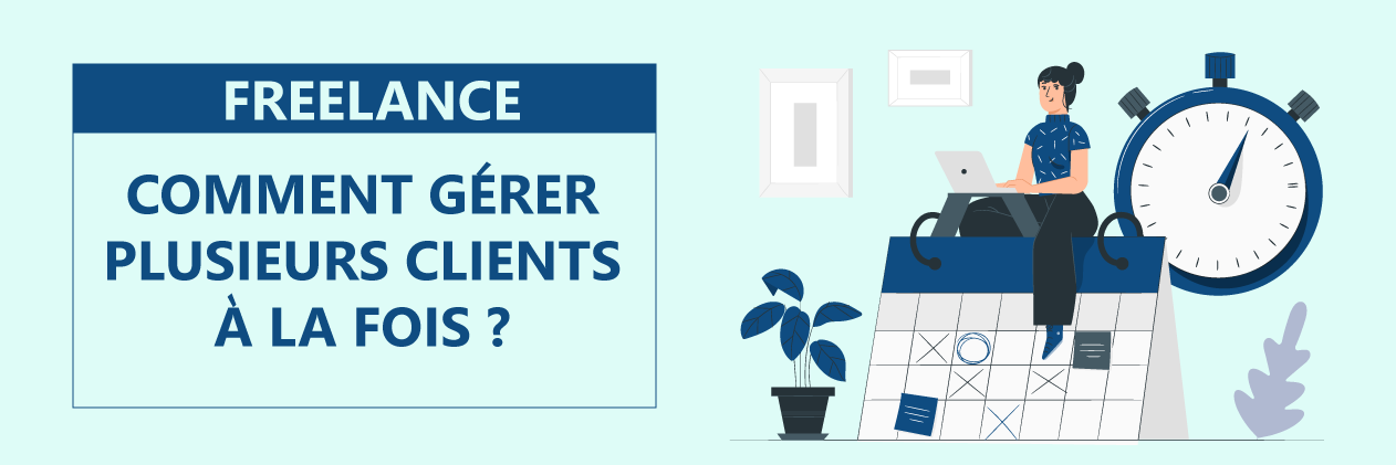 Freelance : Comment gérer plusieurs clients à la fois ?
