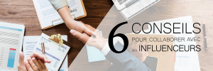 Marketing d’influence : 6 conseils pour collaborer avec des influenceurs